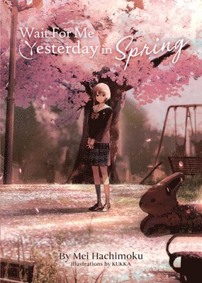 Wait For Me Yesterday in Spring (Light Novel) 1