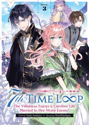 7th Time Loop: The Villainess Enjoys a Carefree Life Married to Her Worst Enemy! (Light Novel) Vol. 3 1