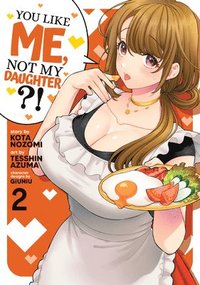 bokomslag You Like Me, Not My Daughter?! (Manga) Vol. 2