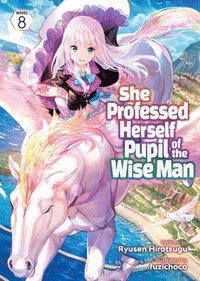 bokomslag She Professed Herself Pupil of the Wise Man (Light Novel) Vol. 8