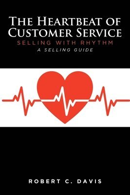 Robert C Davis - Heartbeat of Customer Service, Häftad