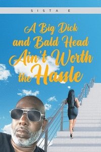 bokomslag A Big Dick and Bald Head Ain't Worth the Hassle