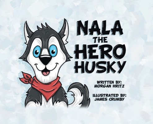 Morgan Hritz, Hritz,Morgan, - Nala, the Hero Husky, Inbunden