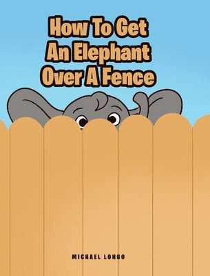 Michael Longo, Longo,Michael, - How To Get An Elephant Over A Fence, Inbunden