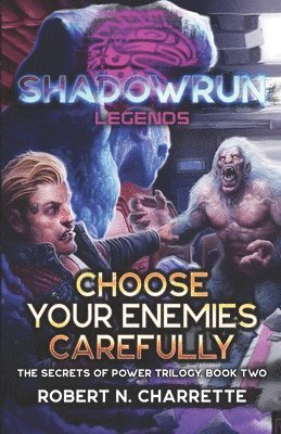 bokomslag Shadowrun Legends: Choose Your Enemies Carefully: (Secrets of Power Trilogy, Book Two)