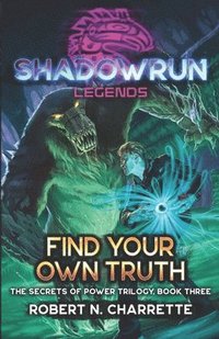 bokomslag Shadowrun Legends: Find Your Own Truth: (Secrets of Power Trilogy, Book Three)