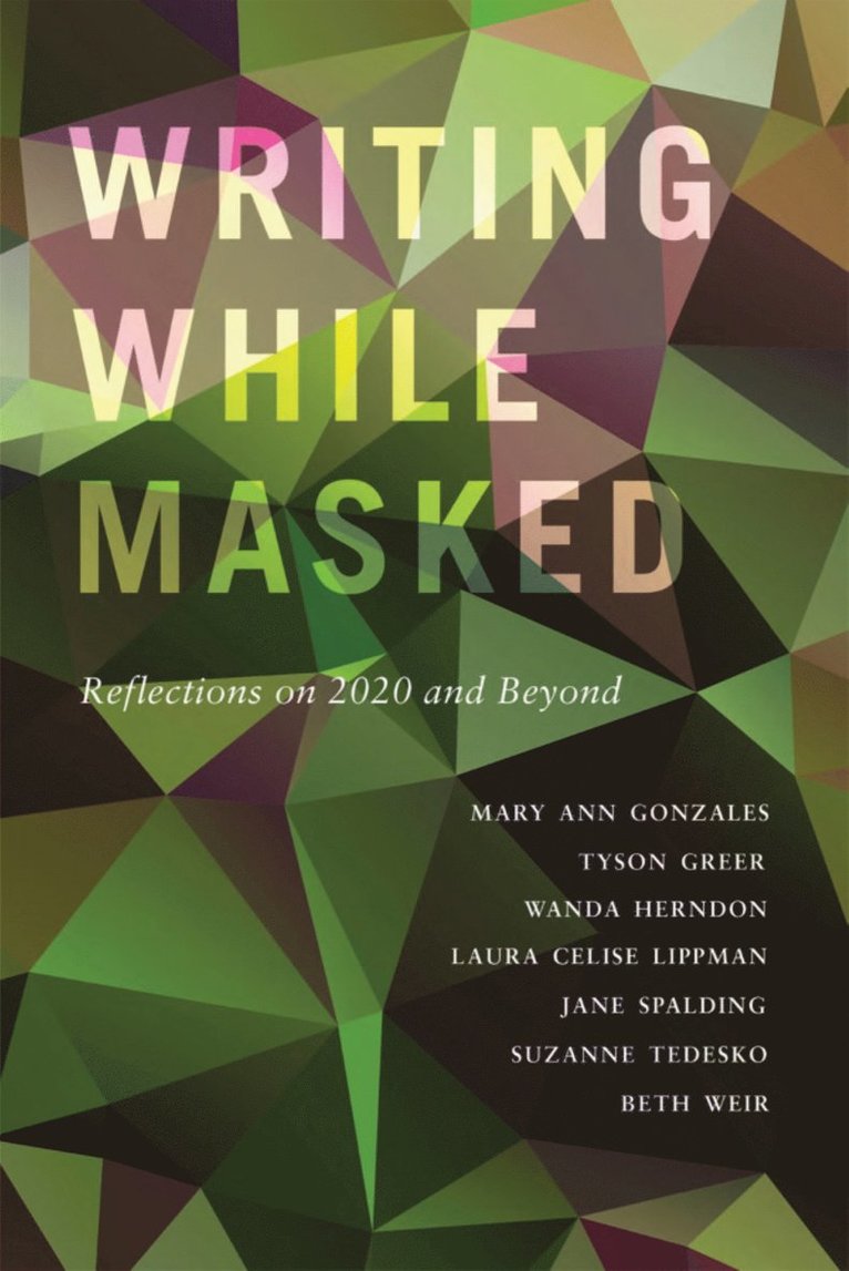 Mary Ann Gonzales, Tyson Greer, Wanda Herndon, Laura Celise Lippman, Jane Spalding, Suzanne Tedesko, Beth Weir - Writing While Masked, Häftad