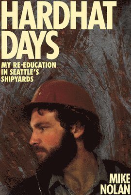 bokomslag Hardhat Days: My Re-Education in Seattle's Shipyards