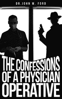 bokomslag The Confessions of a Physician Operative