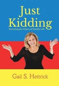 bokomslag Just Kidding: Surviving the Chaos of Family Life