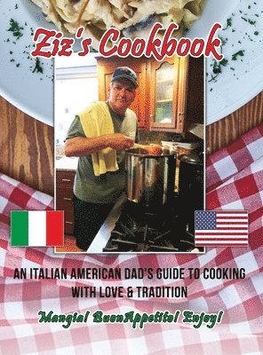 Chris Zizza - Ziz's Cookbook: An Italian American Dad's Guide to Cooking with Love & Tradition: Mangia! Buon Appetito! Enjoy!, Inbunden