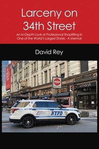 bokomslag Larceny on 34th Street: An In-Depth Look at Professional Shoplifting in One of the World's Largest Stores - A Memoir