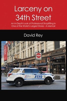 Larceny on 34th Street: An In-Depth Look at Professional Shoplifting in One of the World's Largest Stores - A Memoir