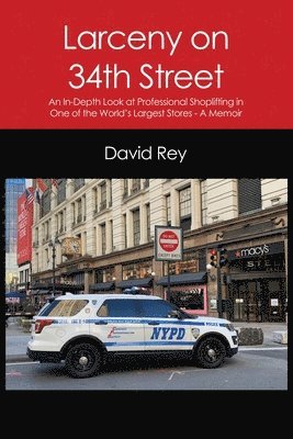 Larceny on 34th Street: An In-Depth Look at Professional Shoplifting in One of the World's Largest Stores - A Memoir 1