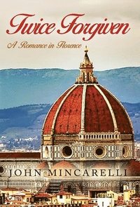 bokomslag Twice Forgiven: A Romance in Florence