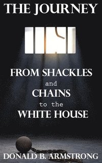 bokomslag The Journey: From Shackles and Chains to the White House