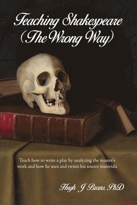 bokomslag Teaching Shakespeare: (The Wrong Way)
