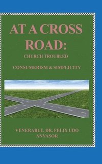bokomslag At A Cross Road: Church Troubled: Consumerism & Simplicity