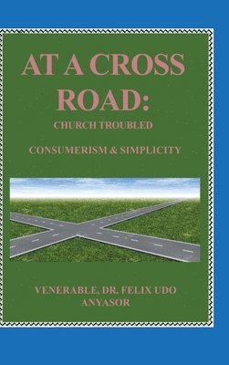 bokomslag At A Cross Road: Church Troubled: Consumerism & Simplicity