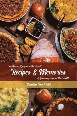 Recipes & Memories: Southern Recipes with Heart of Growing Up in the South 1