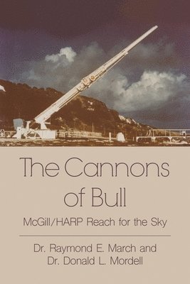 Raymond E. March, Donald L. Mordell - The Cannons of Bull: McGill/HARP Reach for the Sky, Häftad