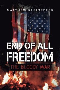 bokomslag End of All Freedom: The Bloody War