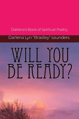 Will You Be Ready?: Darlena's Book of Spiritual Poetry 1