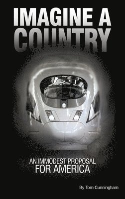 Tom Cunningham - Imagine a Country: An Immodest Proposal for America, Inbunden