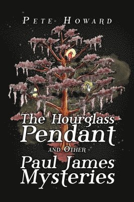 The Hourglass Pendant and Other Paul James Mysteries