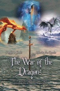 bokomslag The War of the Dragons: Fire Dragons, Ice Dragons, and Water Dragons All Controlled by the Powerful Dragon Sword