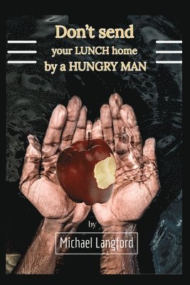 Don't Send Your Lunch Home by a Hungry Man