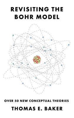 bokomslag Revisiting the Bohr Model: Over 50 New Conceptual Theories