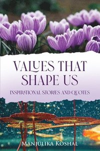 bokomslag Values That Shape Us: Inspirational Stories and Quotes