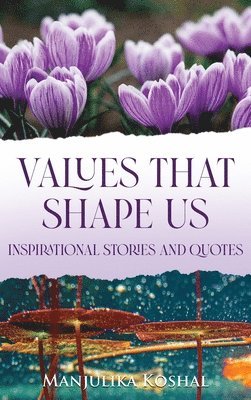 Values That Shape Us: Inspirational Stories and Quotes 1