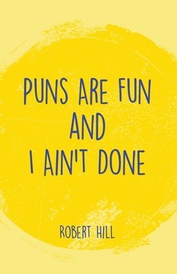 Robert Hill - Puns Are Fun and I Ain't Done, Häftad