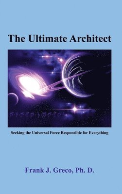 bokomslag The Ultimate Architect: Seeking the Universal Force Responsible for Everything