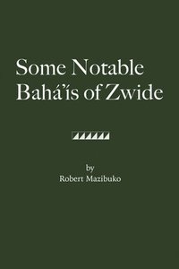 bokomslag Some Notable Bahá'ís of Zwide