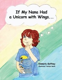 bokomslag If My Nana Had a Unicorn with Wings...