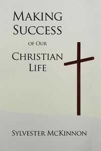 bokomslag Making Success of Our Christian Life
