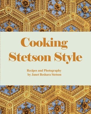 bokomslag Cooking Stetson Style: Recipes and Photography