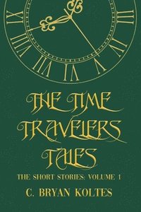 bokomslag The Time Travelers Tales: The Short Stories: Volume 1