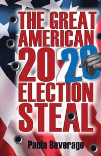bokomslag The Great American 2020 Election Steal