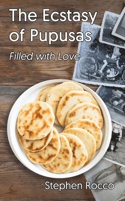 bokomslag The Ecstasy of Pupusas, Filled with Love