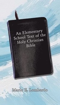 bokomslag An Elementary School Text of the Holy Christian Bible