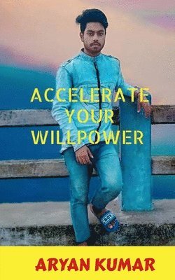 Aryan Kumar, Kumar,Aryan - Accelerate your Will Power, Häftad