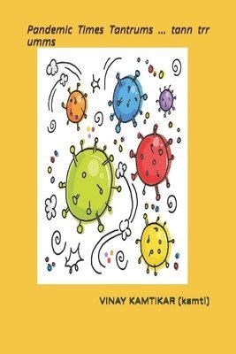 Vinay Kamtikar (Kamti) - Pandemic Times Tantrums ... tann trr umms, Häftad