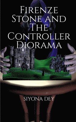 Siyona Dey, Dey,Siyona - Firenze Stone and The Controller Diorama, Häftad