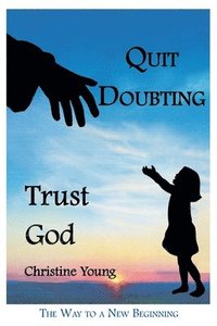 bokomslag Quit Doubting, Trust God