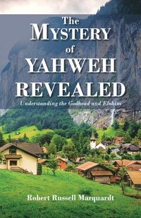 bokomslag The Mystery of Yahweh Revealed