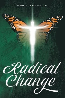Wade A Hartzell Sr, Sr. Hartzell, Wade A., A. Hartzell Sr.,Wade, Wade A. Hartzell Sr. - Radical Change, Häftad
